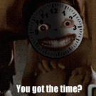You got the time?
